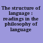The structure of language : readings in the philosophy of language /
