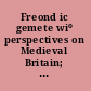 Freond ic gemete wiº perspectives on Medieval Britain; language, literature, society /