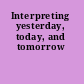 Interpreting yesterday, today, and tomorrow