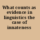What counts as evidence in linguistics the case of innateness /