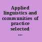 Applied linguistics and communities of practice selected papers from the annual meeting of the British Association for Applied Linguistics, Cardiff University, September 2002 /