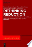 Rethinking reduction : interdisciplinary perspectives on conditions, mechanisms, and domains for phonetic variation /