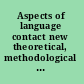 Aspects of language contact new theoretical, methodological and empirical findings with special focus on romancisation processes /
