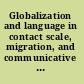 Globalization and language in contact scale, migration, and communicative practices /