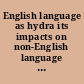 English language as hydra its impacts on non-English language cultures /