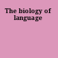 The biology of language