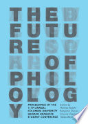 The future of philology : proceedings of the 11th annual Columbia University German graduate student conference /