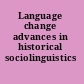 Language change advances in historical sociolinguistics /