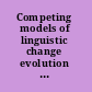 Competing models of linguistic change evolution and beyond /