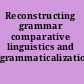 Reconstructing grammar comparative linguistics and grammaticalization /