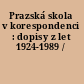 Prazská skola v korespondenci : dopisy z let 1924-1989 /