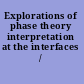 Explorations of phase theory interpretation at the interfaces /