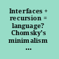 Interfaces + recursion = language? Chomsky's minimalism and the view from syntax-semantics /