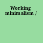 Working minimalism /