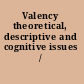 Valency theoretical, descriptive and cognitive issues /