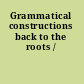 Grammatical constructions back to the roots /