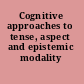 Cognitive approaches to tense, aspect and epistemic modality
