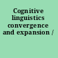 Cognitive linguistics convergence and expansion /