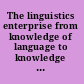 The linguistics enterprise from knowledge of language to knowledge in linguistics /
