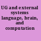 UG and external systems language, brain, and computation /