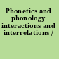 Phonetics and phonology interactions and interrelations /