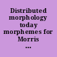 Distributed morphology today morphemes for Morris Halle /