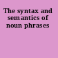 The syntax and semantics of noun phrases