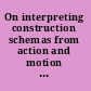 On interpreting construction schemas from action and motion to transitivity and causality /