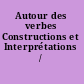 Autour des verbes Constructions et Interprétations /