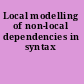 Local modelling of non-local dependencies in syntax