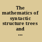 The mathematics of syntactic structure trees and their logics /