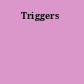 Triggers