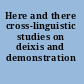 Here and there cross-linguistic studies on deixis and demonstration /