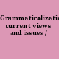 Grammaticalization current views and issues /