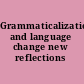 Grammaticalization and language change new reflections /
