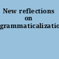 New reflections on grammaticalization