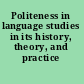Politeness in language studies in its history, theory, and practice /