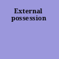 External possession