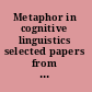 Metaphor in cognitive linguistics selected papers from the fifth International Cognitive Linguistics Conference, Amsterdam, July 1997 /