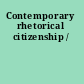 Contemporary rhetorical citizenship /