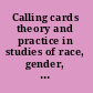 Calling cards theory and practice in studies of race, gender, and culture /