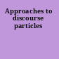 Approaches to discourse particles