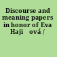 Discourse and meaning papers in honor of Eva Hajičová /