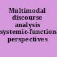 Multimodal discourse analysis systemic-functional perspectives /
