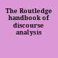 The Routledge handbook of discourse analysis