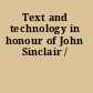 Text and technology in honour of John Sinclair /