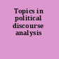 Topics in political discourse analysis