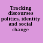 Tracking discourses politics, identity and social change /