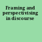 Framing and perspectivising in discourse