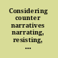 Considering counter narratives narrating, resisting, making sense /